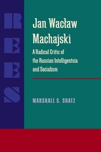 Produktbild: Jan Waclaw Machajski: A Radical Critic of the Russian Intelligentsia and Socialism