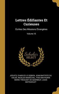 Produktbild: Lettres &Eacute;difiantes Et Curieuses: &Eacute;crites Des Missions &Eacute;trang&eacute;res; Volume 15