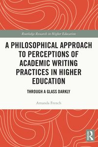 Produktbild: A Philosophical Approach to Perceptions of Academic Writing Practices in Higher Education