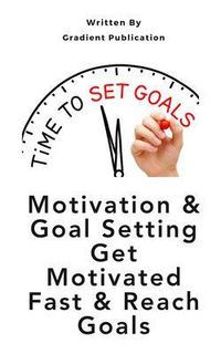 Produktbild: Motivation & Goal Setting Get Motivated Fast & Reach Goals