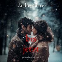 Produktbild: Bis jetzt (Love in Silverpeak &ndash; Band 1)