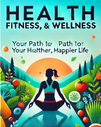 Produktbild: The Ultimate Guide to Health, Fitness, & Wellness