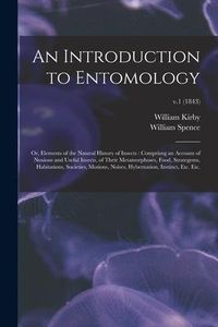 Produktbild: An Introduction to Entomology: or, Elements of the Natural History of Insects: Comprisng an Account of Noxious and Useful Insects, of Their Metamorph