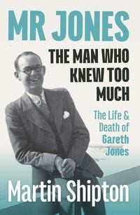 Produktbild: Mr Jones - The Man Who Knew Too Much: The Life and Death of Gareth Jones