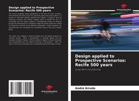 Produktbild: Design applied to Prospective Scenarios: Recife 500 years