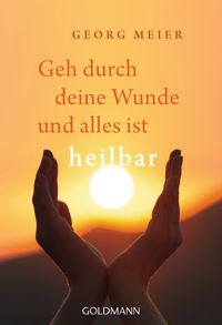 Produktbild: Geh durch deine Wunde und alles ist heilbar