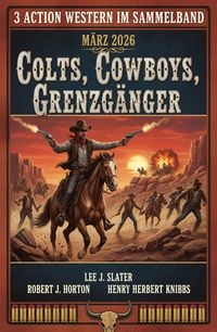 Produktbild: 3 Action Western im Sammelband M&auml;rz 2026: Colts, Cowboys, Grenzg&auml;nger
