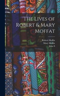 Produktbild: The Lives of Robert & Mary Moffat