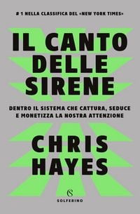 Produktbild: Il canto delle sirene. Dentro il sistema che cattura, seduce e monetizza la nostra attenzione