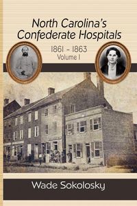 Produktbild: North Carolina's Confederate Hospitals, 1861-1863, Volume I