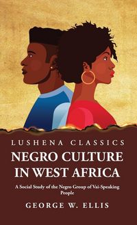 Produktbild: Negro Culture in West Africa A Social Study of the Negro Group of Vai-Speaking People