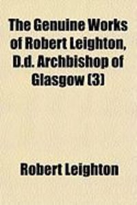 Produktbild: The Genuine Works of Robert Leighton, D.D. Archbishop of Glasgow (3)