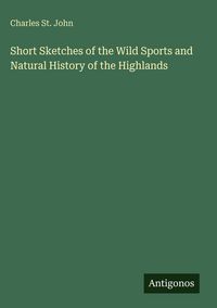Produktbild: Short Sketches of the Wild Sports and Natural History of the Highlands