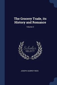 Produktbild: The Grocery Trade, its History and Romance; Volume 2
