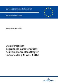 Produktbild: Die zivilrechtlich begr&uuml;ndete Garantenpflicht des Compliance-Beauftragten im Sinne des &sect; 13 Abs. 1 StGB