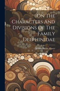 Produktbild: On The Characters And Divisions Of The Family Delphinidae