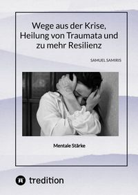 Produktbild: Wege aus der Krise, Heilung von Traumata und zu mehr Resilienz