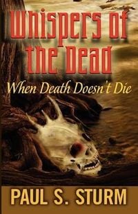Bild vom Artikel Whispers of the Dead: When Death Doesn't Die vom Autor Paul S. Sturm