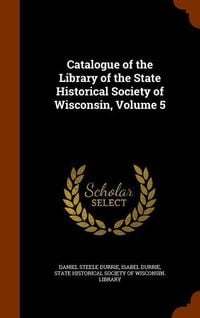 Produktbild: Catalogue of the Library of the State Historical Society of Wisconsin, Volume 5