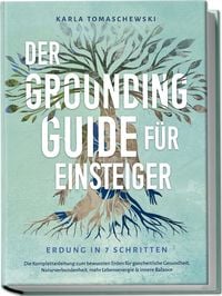 Produktbild: Der Grounding Guide f&uuml;r Einsteiger - Erdung in 7 Schritten: Die Komplettanleitun