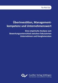 Produktbild: &Uuml;berinvestition, Managementkompetenz und Unternehmenswert. Eine empirische Analyse zum Bewertungsunterschied zwischen fokussierten Unternehmen und Konglomeraten