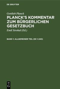 Produktbild: Gottlieb Planck: Planck's Kommentar zum B&uuml;rgerlichen Gesetzbuch / Allgemeiner Teil (&sect;&sect; 1&ndash;240)