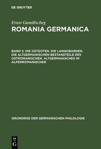 Produktbild: Die Ostgoten. Die Langobarden. Die altgermanischen Bestandteile des Ostromanischen. Altgermanisches im Alpenromanischen