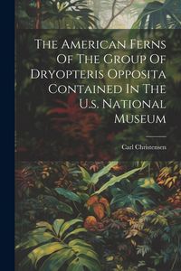 Produktbild: The American Ferns Of The Group Of Dryopteris Opposita Contained In The U.s. National Museum