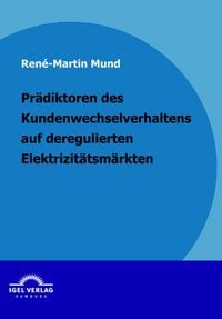 Produktbild: Pr&auml;diktoren des Kundenwechselverhaltens auf deregulierten Elektrizit&auml;tsm&auml;rkten