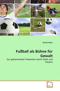Produktbild: Bohn, S: Fu&szlig;ball als B&uuml;hne f&uuml;r Gewalt