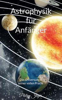 Bild vom Artikel Astrophysik für Anfänger vom Autor Philipp Jäger