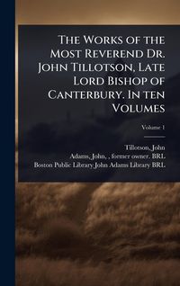 Produktbild: The Works of the Most Reverend Dr. John Tillotson, Late Lord Bishop of Canterbury. In ten Volumes