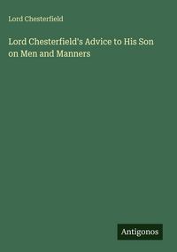 Produktbild: Lord Chesterfield's Advice to His Son on Men and Manners