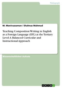 Produktbild: Teaching Composition Writing in English as a Foreign Language (EFL) at the Tertiary Level: A Balanced Curricular and Instructional Approach
