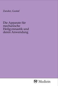 Produktbild: Die Apparate f&uuml;r mechanische Heilgymnastik und deren Anwendung