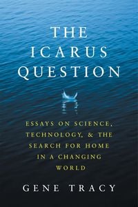 Produktbild: The Icarus Question: Essays on Science, Technology, and the Search for Home in a Changing World