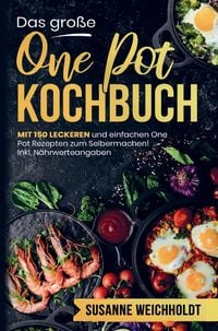Produktbild: Das gro&szlig;e One Pot Kochbuch mit einfachen One Pot Rezepten zum Selbermachen!