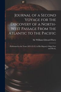Produktbild: Journal of a Second Voyage for the Discovery of a North-west Passage From the Atlantic to the Pacific;: Performed in the Years 1821-22-23, in His Maje