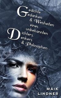 Produktbild: Gedichte, Gedanken & Weisheiten eines unbekannten Dichters, Denkers & Philosophen