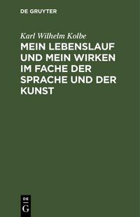 Produktbild: Mein Lebenslauf und mein Wirken im Fache der Sprache und der Kunst