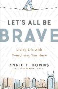 Bild vom Artikel Let's All Be Brave vom Autor Annie F. Downs