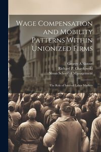 Produktbild: Wage Compensation and Mobility Patterns Within Unionized Firms: The Role of Internal Labor Markets