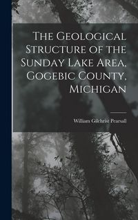 Produktbild: The Geological Structure of the Sunday Lake Area, Gogebic County, Michigan