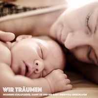Produktbild: Wir tr&auml;umen: Moderne Schlaflieder, damit Sie und Ihr Baby friedvoll einschlafen