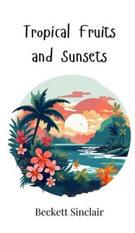 Produktbild: Tropical Fruits and Sunsets