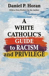Produktbild: A White Catholic's Guide to Racism and Privilege