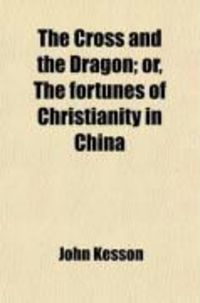 Produktbild: The Cross and the Dragon; Or, the Fortunes of Christianity in China