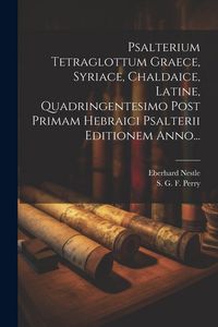 Produktbild: Psalterium Tetraglottum Graece, Syriace, Chaldaice, Latine, Quadringentesimo Post Primam Hebraici Psalterii Editionem Anno...