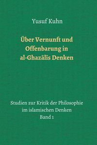 Produktbild: &Uuml;ber Vernunft und Offenbarung in al-Ghazālīs Denken