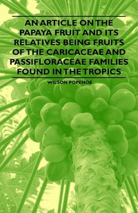 Produktbild: An Article on the Papaya Fruit and its Relatives being Fruits of the Caricaceae and Passifloraceae Families Found in the Tropics